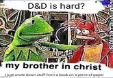 D&D is hard? my brother in christ I just wrote down stuff from a book on a piece of paper imgflip.com
