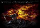 Least concerning cleric concept I can think up when I think about playing cleric