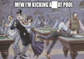 MFW I'M KICKING A AT POOL