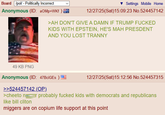 Board /pol/ - Politically Incorrect Anonymous (ID: aOMp+WKF ) MAGA Settings Mobile Home 12/27/25(Sat) 15:09:23 No.524457142 >AH DON'T GIVE A DAMN IF TRUMP F----- KIDS WITH EPSTEIN, HE'S MAH PRESDENT AND YOU LOST T----- 49 KB PNG Anonymous (ID: 47BciGES ) >>524457142 (OP). 12/27/25(Sat) 15:12:56 No.524457315 >cheeto nr probably f----- kids with democrats and republicans like bill cliton miggers are on copium life support at this point
