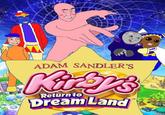 10 ADAM SANDLER'S Kitras Return to Dream Land TM