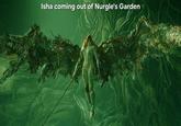 Isha coming out of Nurgle's Garden