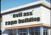 evil ass r--- building