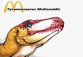 n Tyrannosaurus McDonaldis