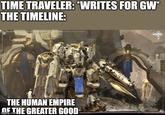 TIME TRAVELER: *WRITES FOR GW* THE TIMELINE: THE HUMAN EMPIRE OF THE GREATER GOOD imgflip.com