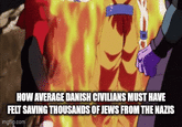 HOW AVERAGE DANISH CIVILIANS MUST HAVE FELT SAVING THOUSANDS OF JEWS FROM THE NAZIS imgflip.com