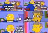 NEW GAME ITS MADE WITH AI STEAM THE NO PLAYERS DON'T CA... DO YOU WANT TO ARGUE WITH ME? CAN WE DROP THAT LABEL? PUBLISHER