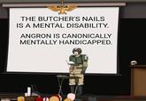 THE BUTCHER'S NAILS IS A MENTAL DISABILITY. ANGRON IS CANONICALLY MENTALLY HANDICAPPED. Commissar S imgflip.com