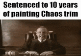 Sentenced to 10 years of painting Chaos trim