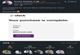 Andre Haykal Jr in ⚫ 2nd Co-Founder & CEO at ListKit and Client As... Visit my website 16h • Just renewed our annual Slack subscription for Client Ascension $34,019.89 + Follow d 150 **! slack Your purchase is complete. Status Paid Total $34,019.89 USD VIEW RECEIPT 102 comments 1 Like Comment Repost Send ÷