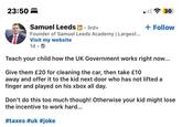 23:50 Samuel Leeds in ⚫ 3rd+ Founder of Samuel Leeds Academy | Largest... Visit my website 1d.→ l30 + Follow Teach your child how the UK Government works right now... Give them £20 for cleaning the car, then take £10 away and offer it to the kid next door who has not lifted a finger and played on his xbox all day. Don't do this too much though! Otherwise your kid might lose the incentive to work hard... #taxes #uk #joke