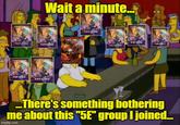Wait a minute..* WIT FINERTHE витовона всплесна KNERSINCE PLAYERS BA000 T FLNESS EXHUUR LXX ...There's something bothering me about this "5E" group I joined... imgflip.com