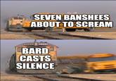 imgflip.com SEVEN BANSHEES ABOUT TO SCREAM 2922 BARD CASTS SILENCE