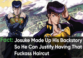 Fact: Josuke Made Up His Backstory So He Can Justify Having That F------ Haircut