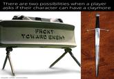There are two possibilities when a player asks if their character can have a claymore FRONT TOWARD ENEMY made with mematic