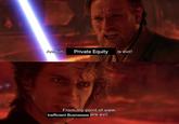 Anakin, Private Equity is evil! From my point of view, Inefficient Businesses are evil.