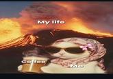 My life Coffee Me