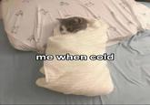 me when cold