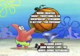 imgflip.com لله "MOVIE THEATERS SUCK!" "EVERYTHING IS SO OVERPRICED!" "STREAMING IS BETTER!" "20$ POPCORN!" TALKING ABOUT HOW MUCH I LOVE THE MOVIE GOING EXPERIENCE