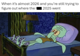 When it's almost 2026 and you're still trying to figure out where the | 2025 went