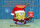 ME WAITING FOR IT TO BE 2025/12/26 SO I CAN GO "CHRISTMAS CLEARANCE SHOPPING. UP TO 90% OFF Just a few more hours."