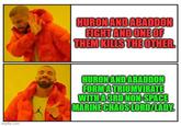 imgflip.com HURON AND ABADDON FIGHT AND ONE OF THEM KILLS THE OTHER. HURON AND ABADDON FORMA TRIUMVIRATE WITH A 3RD NON-SPACE MARINE CHAOS LORD/LADY