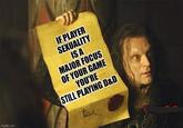 imgflip.com IF PLAYER SEXUALITY IS A MAJOR FOCUS OF YOUR GAME YOU'RE STILL PLAYING D&D taks