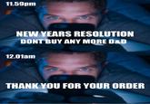11.59pm NEW YEARS RESOLUTION DONT BUY ANY MORE D&D 12.01am THANK YOU FOR YOUR ORDER