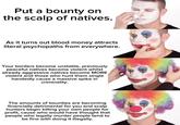 Put a bounty on the scalp of natives. As it turns out blood money attracts literal psychopaths from everywhere. Your borders become unstable, previously peaceful natives become violent whilst already aggressive natives become MORE violent and those who hunt them single handedly cause a massive spike in criminality. The amounts of bounties are becoming financially detrimental for you and scalp hunters begin killing your own people for profit, cause who would have thought that people who legally murder people tend to be fine with doing it illegally.