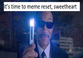 It's time to meme reset, sweetheart