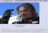 Anonymous 04/28/25(Mon)04:34:53 No.210215986 Boromir01.jpg 13 KB JPG >At long last... I have the power to turn invisible and attract terrifying wraiths to my position
