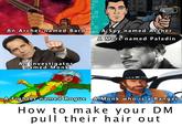 A Spy named Archer A Merc named Paladin fb.com/dndmemes An Archer named Bard An Investigator named Monk A Fighter named Rogue A Monk who is a Ranger How to make your DM pull their hair out