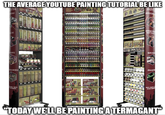 OLS THE AVERAGE YOUTUBE PAINTING TUTORIAL BE LIKE SPEED UE USING SSORIES SPEED SPEED МЕТАЦ BRUSH PRIME PS TIME EAVING FEHATIG FAMATIC STARTER MUST WANTED 0000 GET NOR FOR G 090000 0000000 0000000 "TODAY WE'LL BE PAINTING A TERMAGANT"