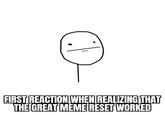 ① FIRST REACTION WHEN REALIZING THAT THE GREAT MEME RESET WORKED