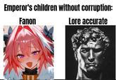 Emperor's children without corruption: Fanon Lore accurate