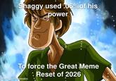 Shaggy used .06% of his power To force the Great Meme : Reset of 2026 made with mematic