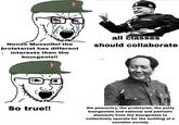 all classes Noooo Mussolini the proletariat has different interests then the bourgeois!! should collaborate So true!! the peasantry, the proletariat, the petty bourgeoisie and national and patriotic elements from the bourgeoisie to collectively operate for the building of a socialist society