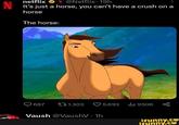 N netflix N @Netflix 19h It's just a horse, you can't have a crush on a horse The horse: 687 11.303 5.693 ili 950K Vaush @VaushV. 1h ifunny.co ifunny.co