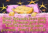 C C M M Your friends love you Your dreams are cool You're a really nice™ n M m M m n M M 0 M person. Don't doubt it. M M M 02 M
