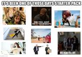 IT'S BEEN ONE OF THOSE DAYS STARTER PACK DID YOU JUST SH*T YOURSELF? imgflip.com HIS HEAD FELL OFF.