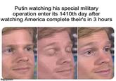 Putin watching his special military operation enter its 1410th day after watching America complete their's in 3 hours imgflip.com