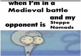 when I'm in a Medieval battle and my opponent is Steppe Nomads