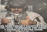 1111 MONSTE ENCERA AF ME BEING FORCIBLY ESCORTED FROM THE LOCAL TOURNAMENT FOR TAKING 3 SQUADS OF 6 VICTRIX GUARD ...AND I'LL DO IT AGAIN