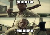 TWANE imgflip.com NORIEGA -First time? MADURO huh?