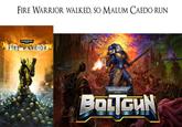 FIRE WARRIOR WALKED, SO MALUM CAEDO RUN WARHAMMER. FIRE WARRIOR WARHAMMER 40.000 BOLTGUN