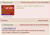 Anonymous 06/20/21(Sun)04:07:17 No.857249901 >realize I can make myself cry on command 307 KB PNG 5 Replies Anonymous >>857250014 # View Thread 06/20/21(Sun)04:12:13 No.857250064 Bring a stranger your poo while crying and saying your baby refuses to breastfeed