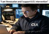 "I am Venezuelan and I support U.S. intervention" CIA