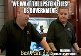 "WE WANT THE EPSTEIN FILES!" US GOVERNMENT: el e imgflip.com ARRESTING Best I can do is VENEZUELA'S PRESIDENT