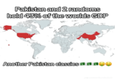 Pakistan and 2 randoms hold 43% of the worlds GDP Another Pakistan classics C