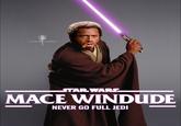 HAND OF THE MEME STAR WARS MACE WINDUDE NEVER GO FULL JEDI